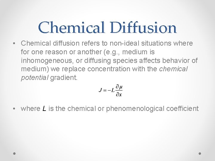 Chemical Diffusion • Chemical diffusion refers to non-ideal situations where for one reason or