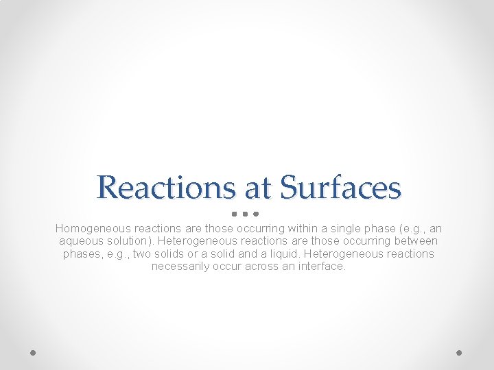 Reactions at Surfaces Homogeneous reactions are those occurring within a single phase (e. g.