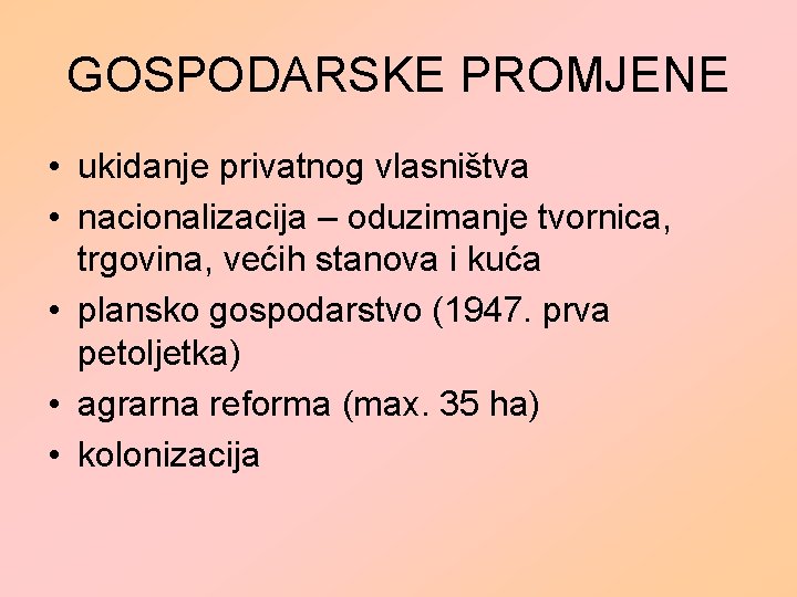 GOSPODARSKE PROMJENE • ukidanje privatnog vlasništva • nacionalizacija – oduzimanje tvornica, trgovina, većih stanova GOSPODARSKE PROMJENE • ukidanje privatnog vlasništva • nacionalizacija – oduzimanje tvornica, trgovina, većih stanova