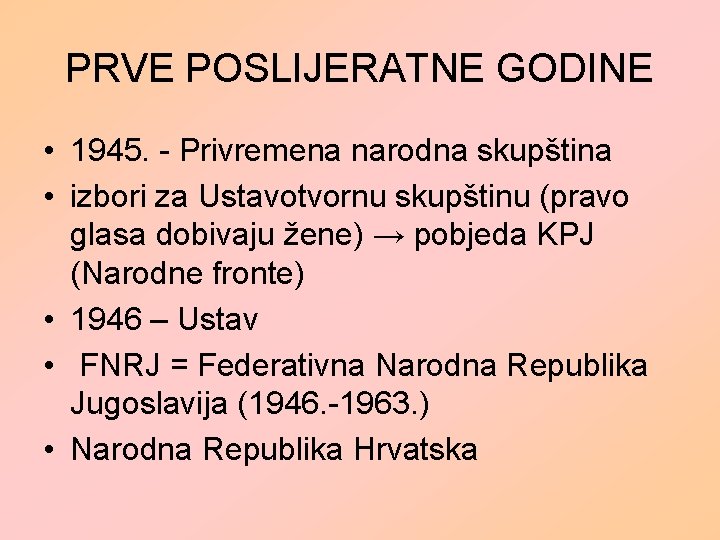 PRVE POSLIJERATNE GODINE • 1945. - Privremena narodna skupština • izbori za Ustavotvornu skupštinu PRVE POSLIJERATNE GODINE • 1945. - Privremena narodna skupština • izbori za Ustavotvornu skupštinu