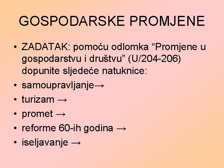 GOSPODARSKE PROMJENE • ZADATAK: pomoću odlomka “Promjene u gospodarstvu i društvu” (U/204 -206) dopunite