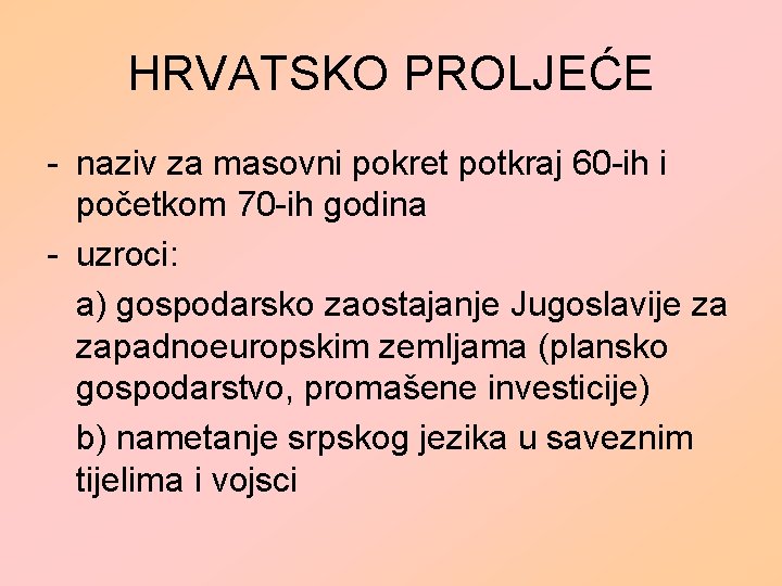 HRVATSKO PROLJEĆE - naziv za masovni pokret potkraj 60 -ih i početkom 70 -ih HRVATSKO PROLJEĆE - naziv za masovni pokret potkraj 60 -ih i početkom 70 -ih