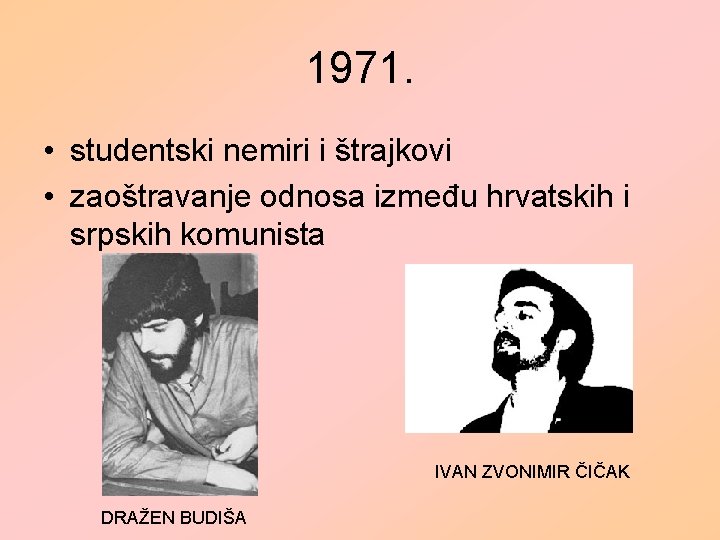 1971. • studentski nemiri i štrajkovi • zaoštravanje odnosa između hrvatskih i srpskih komunista