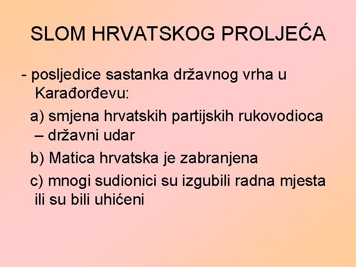 SLOM HRVATSKOG PROLJEĆA - posljedice sastanka državnog vrha u Karađorđevu: a) smjena hrvatskih partijskih