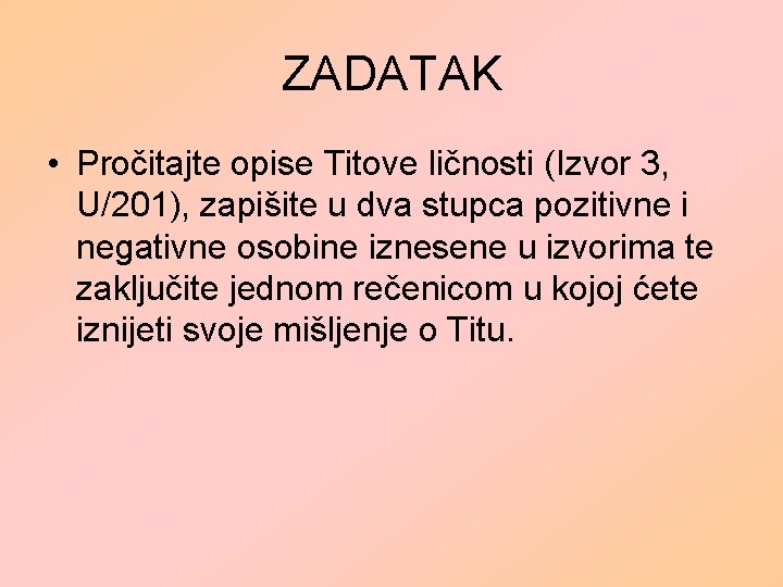 ZADATAK • Pročitajte opise Titove ličnosti (Izvor 3, U/201), zapišite u dva stupca pozitivne