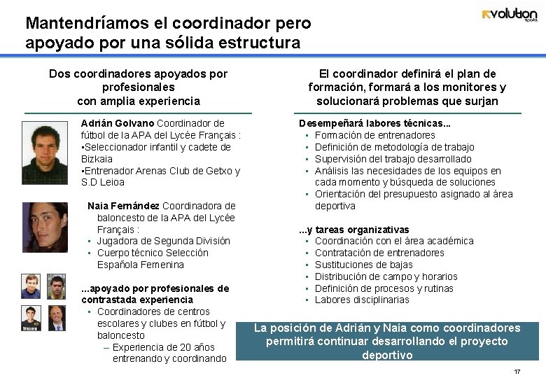 Mantendríamos el coordinador pero apoyado por una sólida estructura Dos coordinadores apoyados por profesionales