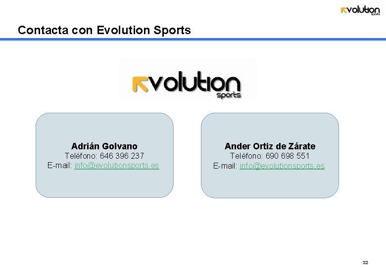 Contacta con Evolution Sports Adrián Golvano Ander Ortiz de Zárate Teléfono: 646 396 237