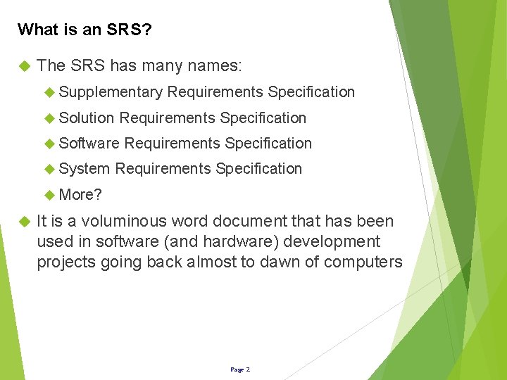 What is an SRS? The SRS has many names: Supplementary Solution Requirements Specification Software