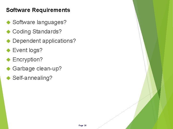 Software Requirements Software languages? Coding Standards? Dependent applications? Event logs? Encryption? Garbage clean-up? Self-annealing?