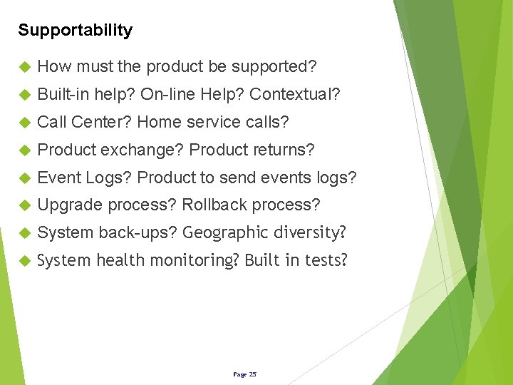 Supportability How must the product be supported? Built-in help? On-line Help? Contextual? Call Center?