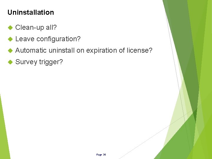 Uninstallation Clean-up all? Leave configuration? Automatic uninstall on expiration of license? Survey trigger? Page