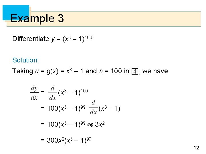 Example 3 Differentiate y = (x 3 – 1)100. Solution: Taking u = g(x)