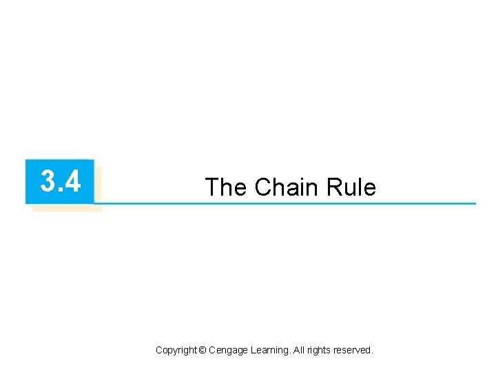 3. 4 The Chain Rule Copyright © Cengage Learning. All rights reserved. 