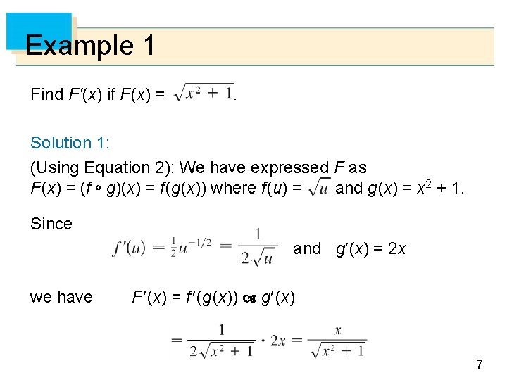 Example 1 Find F '(x) if F (x) = . Solution 1: (Using Equation