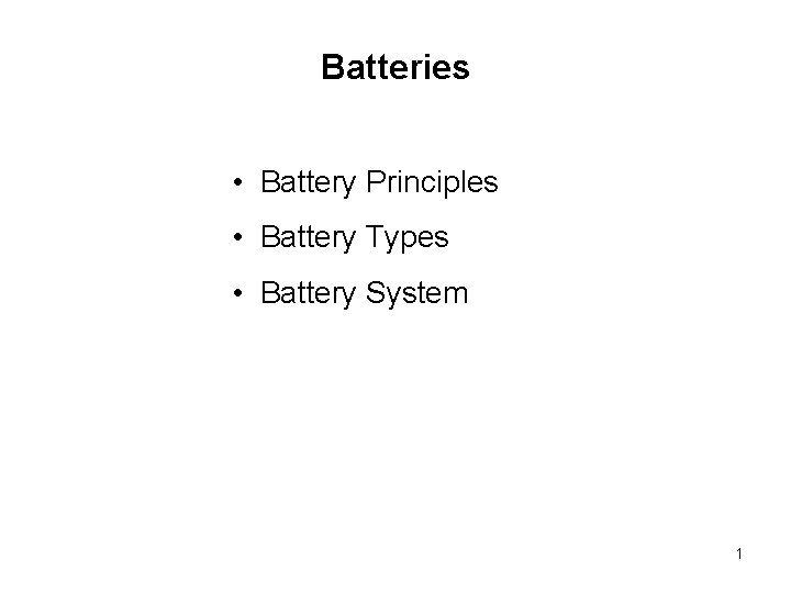 Batteries • Battery Principles • Battery Types • Battery System 1 