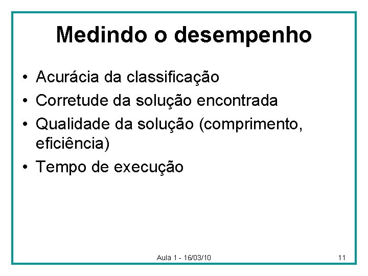 Medindo o desempenho • Acurácia da classificação • Corretude da solução encontrada • Qualidade