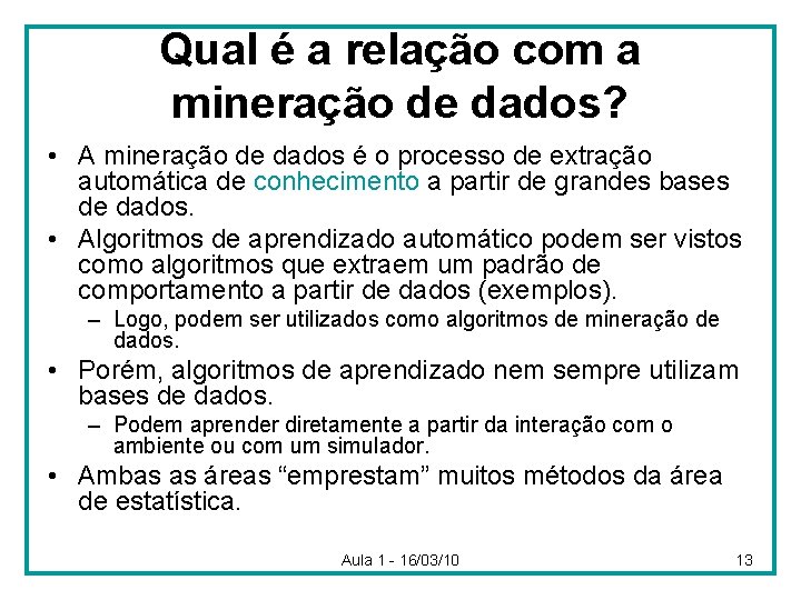 Qual é a relação com a mineração de dados? • A mineração de dados