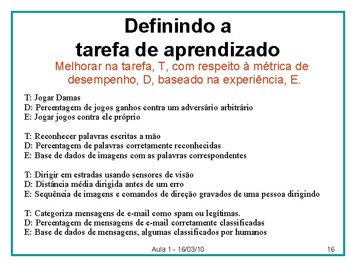 Definindo a tarefa de aprendizado Melhorar na tarefa, T, com respeito à métrica de