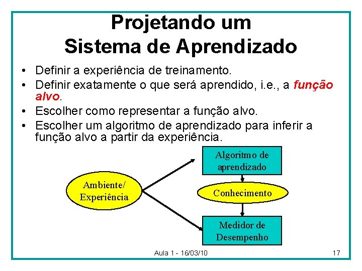 Projetando um Sistema de Aprendizado • Definir a experiência de treinamento. • Definir exatamente