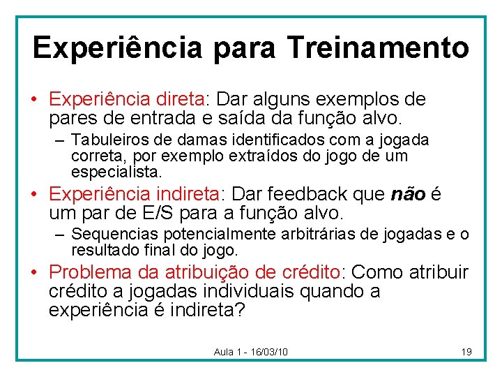 Experiência para Treinamento • Experiência direta: Dar alguns exemplos de pares de entrada e