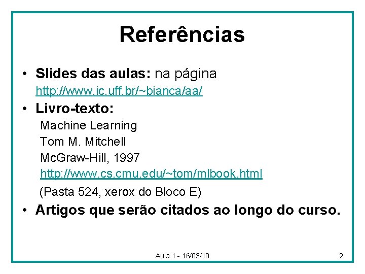 Referências • Slides das aulas: na página http: //www. ic. uff. br/~bianca/aa/ • Livro-texto: