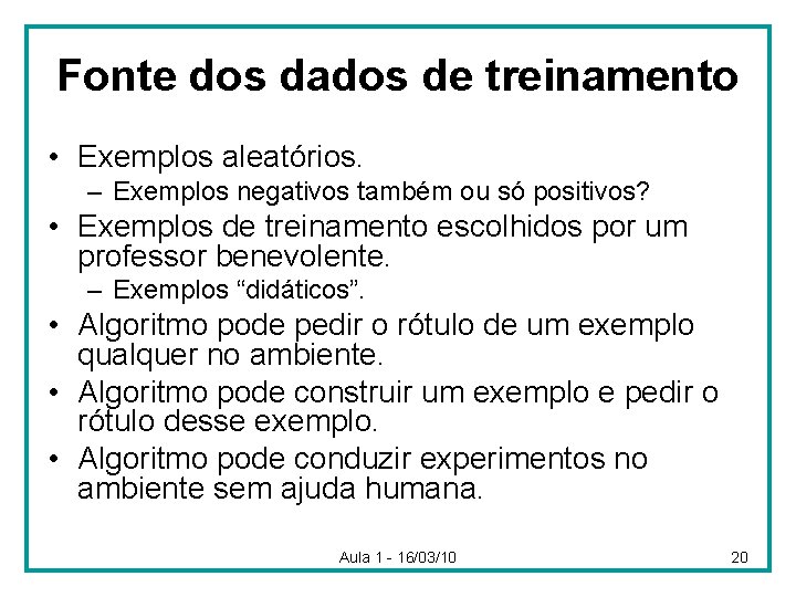 Fonte dos dados de treinamento • Exemplos aleatórios. – Exemplos negativos também ou só