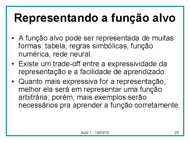 Representando a função alvo • A função alvo pode ser representada de muitas formas: