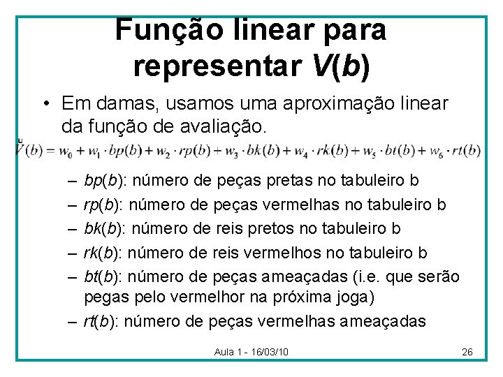 Função linear para representar V(b) • Em damas, usamos uma aproximação linear da função