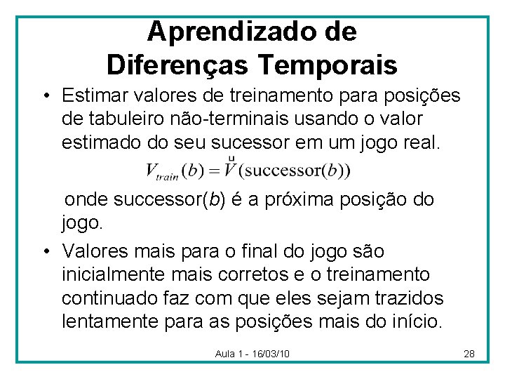 Aprendizado de Diferenças Temporais • Estimar valores de treinamento para posições de tabuleiro não-terminais