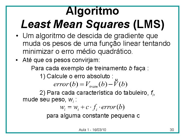 Algoritmo Least Mean Squares (LMS) • Um algoritmo de descida de gradiente que muda