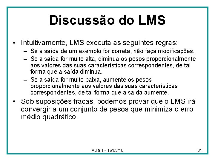 Discussão do LMS • Intuitivamente, LMS executa as seguintes regras: – Se a saída