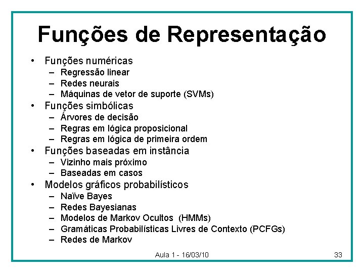 Funções de Representação • Funções numéricas – Regressão linear – Redes neurais – Máquinas