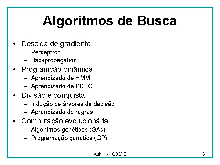 Algoritmos de Busca • Descida de gradiente – Perceptron – Backpropagation • Programção dinâmica