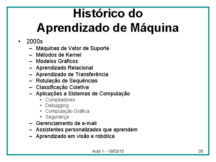 Histórico do Aprendizado de Máquina • 2000 s – – – – Máquinas de