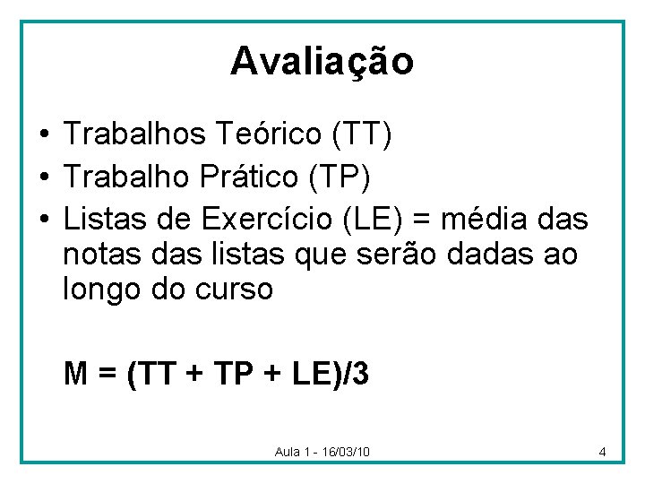 Avaliação • Trabalhos Teórico (TT) • Trabalho Prático (TP) • Listas de Exercício (LE)