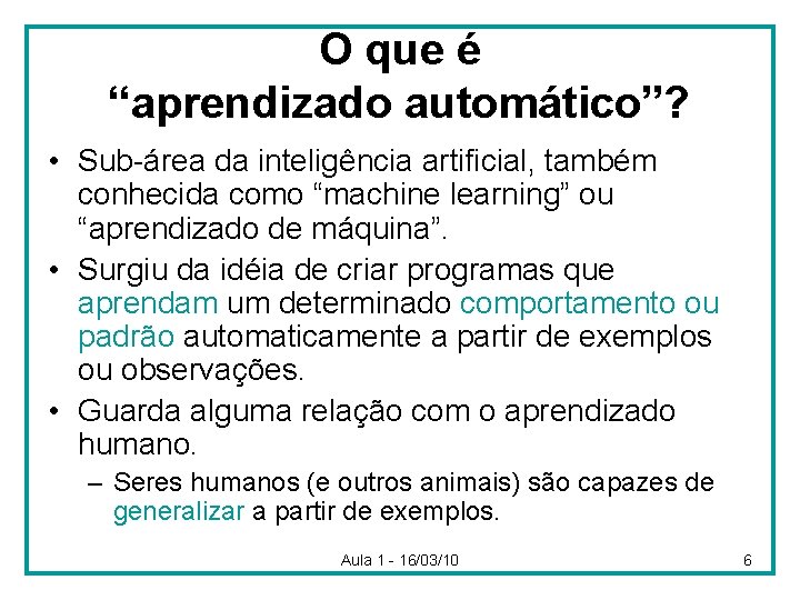 O que é “aprendizado automático”? • Sub-área da inteligência artificial, também conhecida como “machine