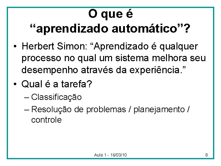 O que é “aprendizado automático”? • Herbert Simon: “Aprendizado é qualquer processo no qual