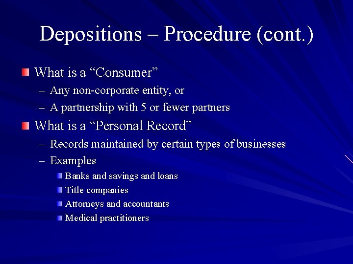 Depositions – Procedure (cont. ) What is a “Consumer” – Any non-corporate entity, or