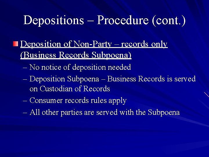 Depositions – Procedure (cont. ) Deposition of Non-Party – records only (Business Records Subpoena)