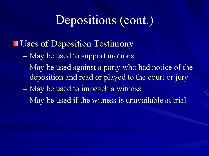 Depositions (cont. ) Uses of Deposition Testimony – May be used to support motions