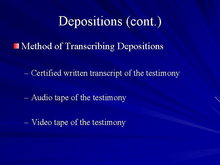 Depositions (cont. ) Method of Transcribing Depositions – Certified written transcript of the testimony