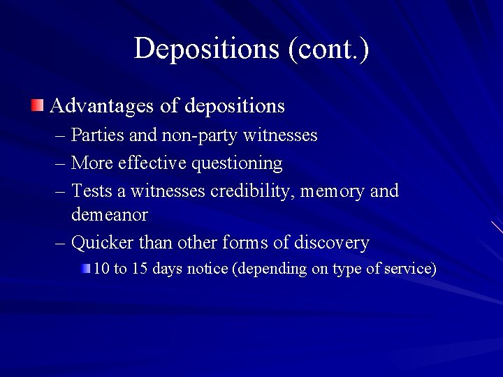 Depositions (cont. ) Advantages of depositions – Parties and non-party witnesses – More effective