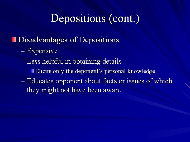 Depositions (cont. ) Disadvantages of Depositions – Expensive – Less helpful in obtaining details