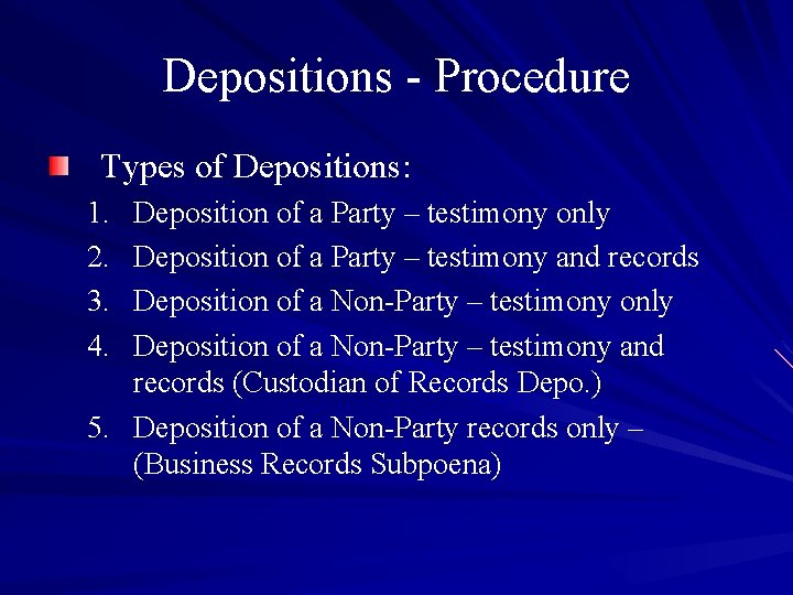 Depositions - Procedure Types of Depositions: 1. 2. 3. 4. Deposition of a Party