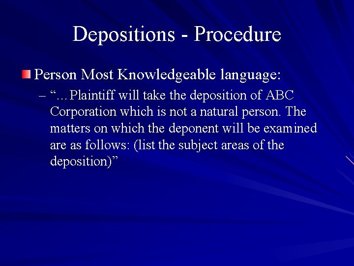 Depositions - Procedure Person Most Knowledgeable language: – “…Plaintiff will take the deposition of