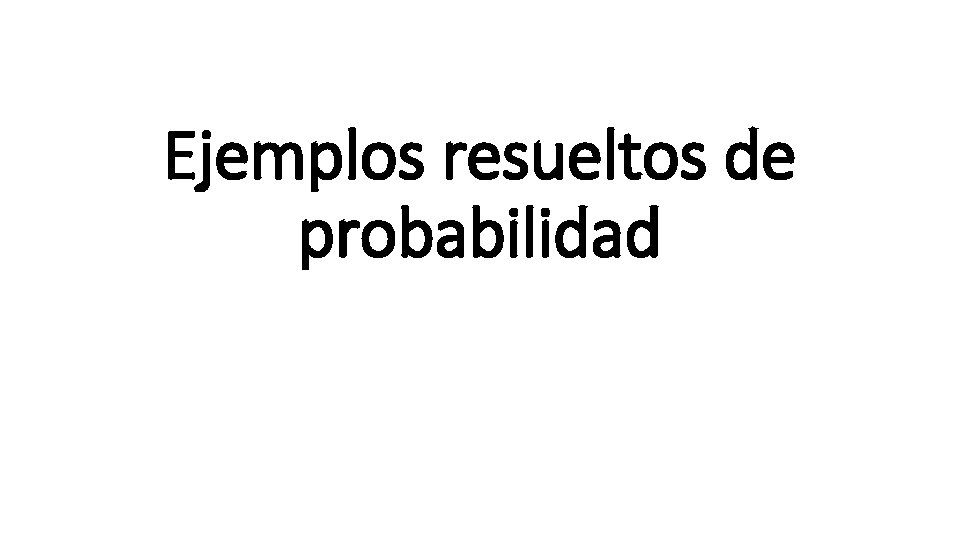 Ejemplos resueltos de probabilidad 