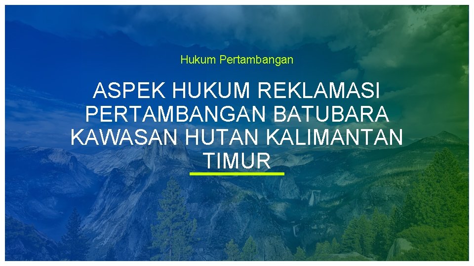 Hukum Pertambangan ASPEK HUKUM REKLAMASI PERTAMBANGAN BATUBARA KAWASAN HUTAN KALIMANTAN TIMUR 