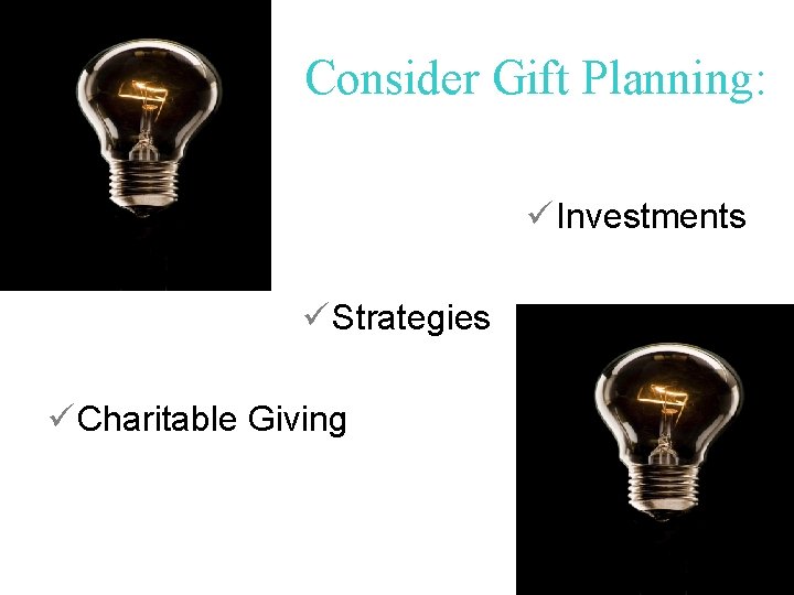 Consider Gift Planning: ü Investments ü Strategies ü Charitable Giving 