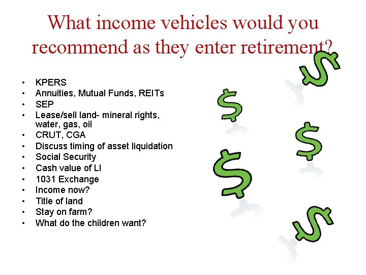 What income vehicles would you recommend as they enter retirement? • • • •