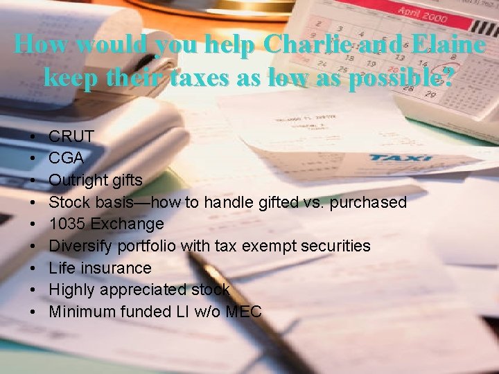 How would you help Charlie and Elaine keep their taxes as low as possible?